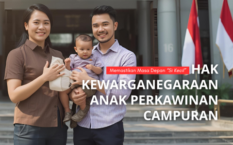 Status Kewarganegaraan Anak Hasil Kawin Campur di Indonesia: Aturan Terbaru 2025